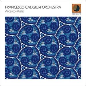 Arcaico Mare (Francesco Caligiuri Orchestra)