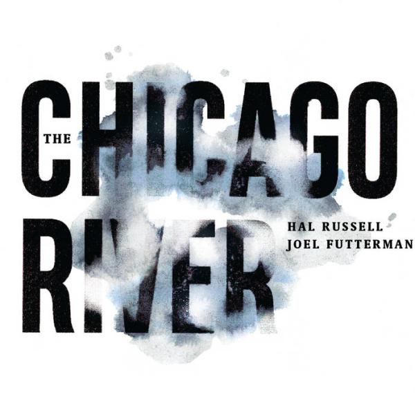 The Chicago River (3CD) (Hal Russell &amp; Joel Futter...