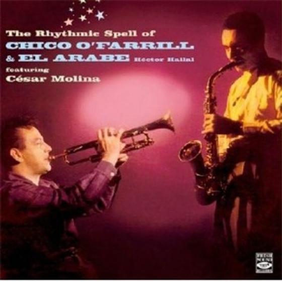 The Rhythmic Spell Of Chico O'Farrill &amp; El Arabe (...
