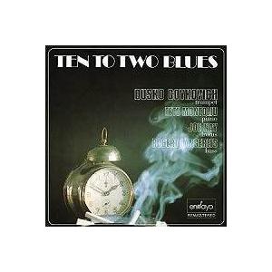 Ten To Two Blues (Tete Montoliu-Dusko Goykovich Qu...