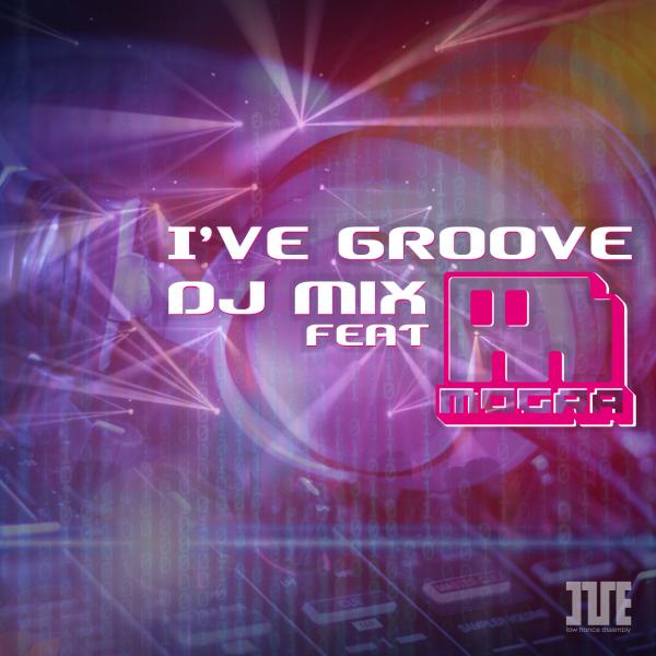 I’ve groove DJ mix feat MOGRA
