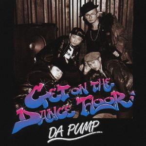 GET ON THE DANCE FLOOR/DA PUMP[CD+DVD]【返品種別A】｜joshin-cddvd