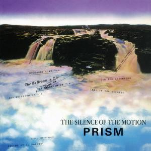 THE SILENCE OF THE MOTION/PRISM[CD][紙ジャケット]