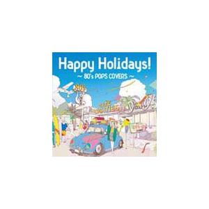 Happy Holidays!〜80's POPS COVERS〜/オムニバス[CD]【返品種別A】