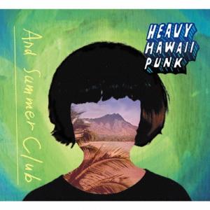 HEAVY HAWAII PUNK/And Summer Club[CD]【返品種別A】｜joshin-cddvd