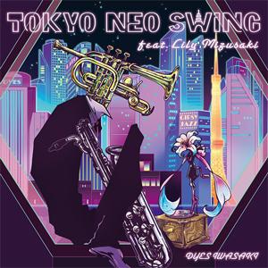 Tokyo Neo Swing feat Lily Mizusaki/DYES IWASAKI[CD]【返品種別A】｜joshin-cddvd