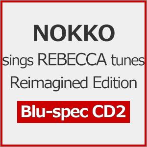 NOKKO sings REBECCA tunes Reimagined Edition【Blu-s...