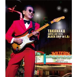 高中正義 TAKANAKA SUPER LIVE 2025 BLACK SHIP in L.A. ［Blu