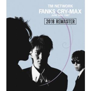 FANKS CRY-MAX【Blu-ray】/TM NETWORK[Blu-ray]【返品種別A】｜joshin-cddvd