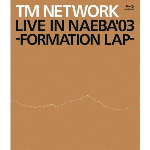 LIVE IN NAEBA '03 -FORMATION LAP-/TM NETWORK[Blu-r...