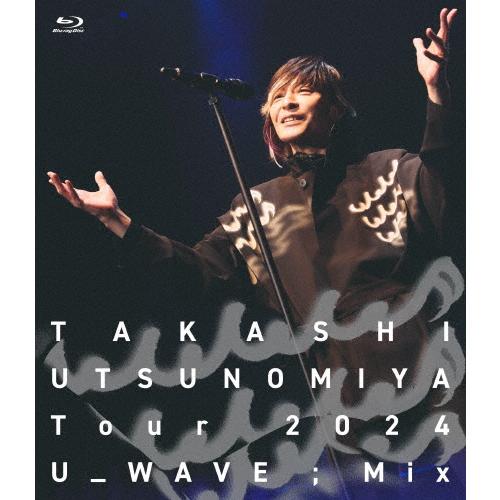 Takashi Utsunomiya Tour 2024 U_WAVE;Mix Live Blu-r...
