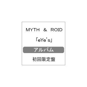 [枚数限定][限定盤]eYe&apos;s【初回限定盤】/MYTH ＆ ROID[CD+Blu-ray]【返品...