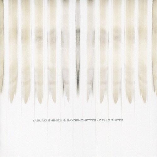 CELLO SUITES/YASUAKI SHIMIZU ＆ SAXOPHONETTES[CD]【返...