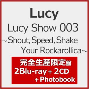 [枚数限定][限定版]Lucy Show 003 〜Shout,Speed,Shake Your Rockarollica〜(完全生産限定盤)【2Blu-ray+2CD+Photobook】/Lucy[Blu-ray]【返品種別A】