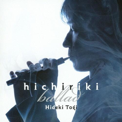 hichiriki ballad(ヒチリキ・バラード)/東儀秀樹[CD]【返品種別A】