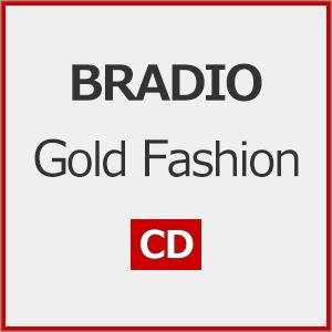 Gold Fashion/BRADIO[CD]【返品種別A】