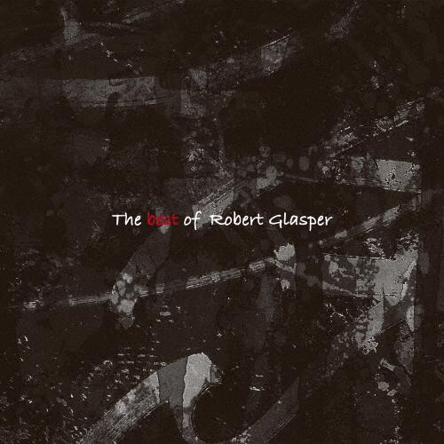 ベスト・オブ・ロバート・グラスパー/ロバート・グラスパー[CD]【返品種別A】
