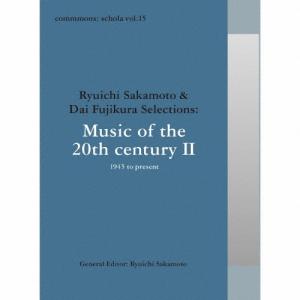 commmons:schola vol.15 Ryuichi Sakamoto ＆ Dai Fujikura Selections:Music of the 20th century II-1945 …/オムニバス