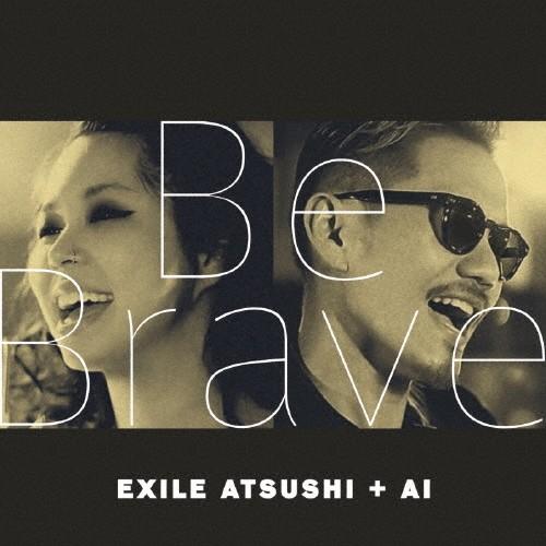[枚数限定]Be Brave(DVD付)/EXILE ATSUSHI + AI[CD+DVD]【返品...