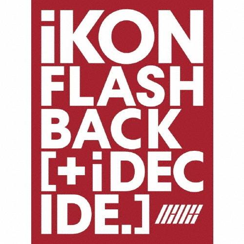 FLASHBACK [+ i DECIDE](Blu-ray付)/iKON[CD+Blu-ray]【...