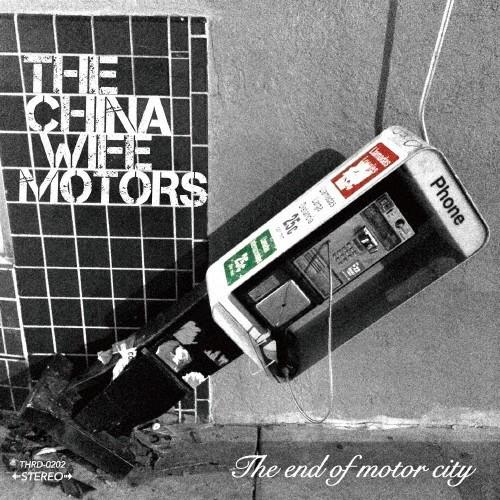 The end of motor city/THE→CHINA WIFE MOTORS[CD]【返品...