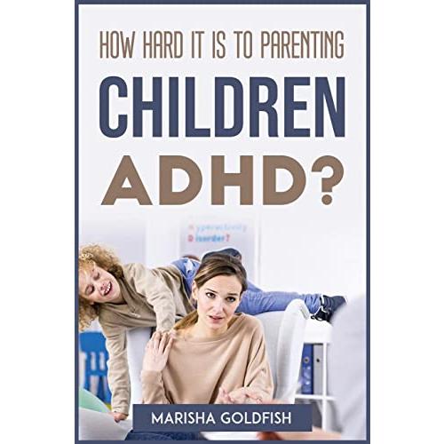 How Hard It Is to Parenting Children with Adhd