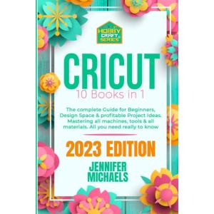 CRICUT 10 books in 1 The complete Guide for Beginners, Design Space & profi