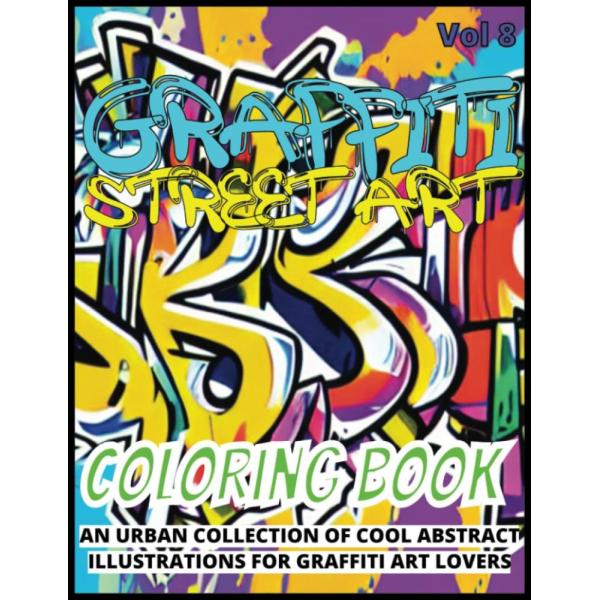 Graffiti Coloring Book Street Art Volume 8 - An Ur...