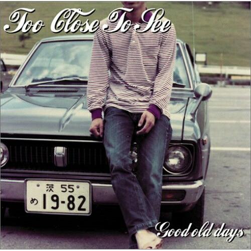 CD/TOO CLOSE TO SEE/Good old days
