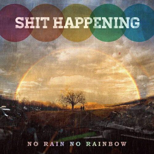 CD/SHIT HAPPENING/NO RAIN NO RAINBOW