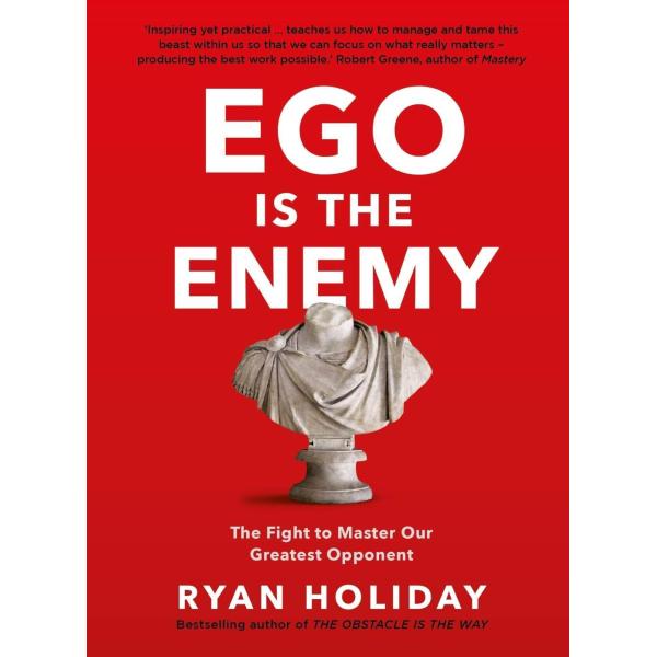 Ego is the Enemy: The Fight to Master Our Greatest...
