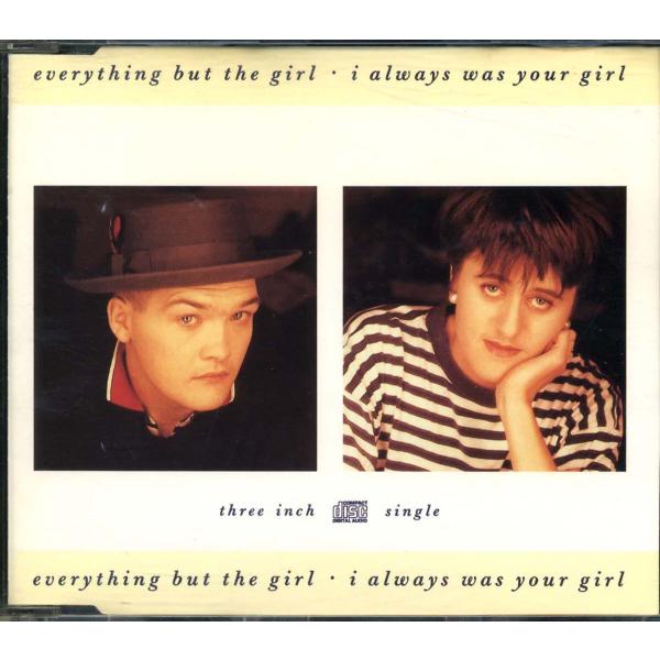 EVERYTHING BUT THE GIRL - I Always Was Your Girl