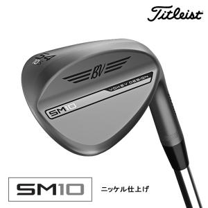 （2024 新作 最新モデル）（58度-62度）タイトリスト ボーケイ SM10 ウェッジ Titleist VOKEY DESIGN SM10 WEDGE(NEWニッケル仕上げ)[日本仕様]