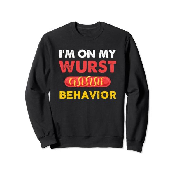 I&apos;m On My Wurst Behavior ドイツ製ソーセージ愛好家へのギフト トレーナー