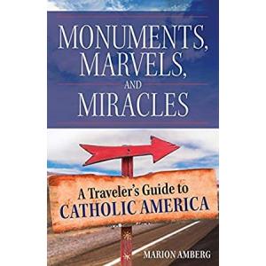 Monuments, Marvels, and Miracles: A Traveler's Guide to Catholic America 並行輸入品｜kyokos