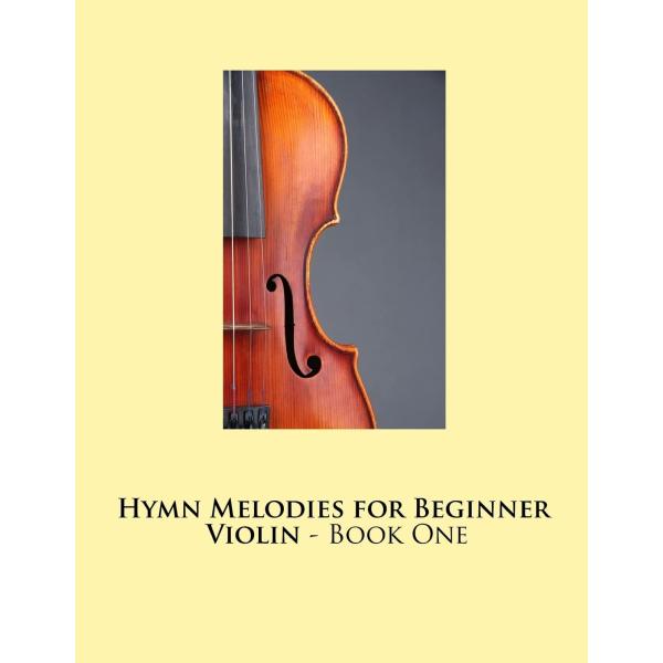 Hymn Melodies for Beginner Violin   Book One Hymn ...
