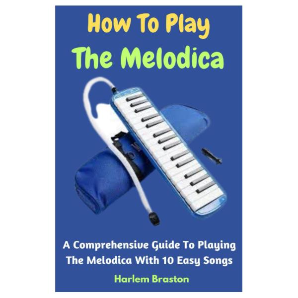 How To Play The Melodica: A Comprehensive Guide To...