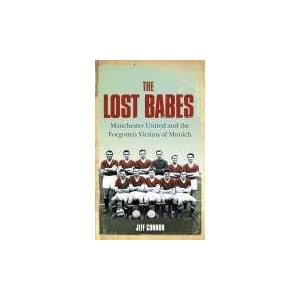 The Lost Babes: Manchester United And the Forgotte...