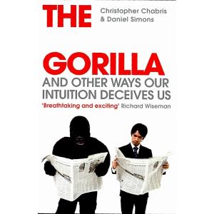 The Invisible Gorilla: and Other Ways Our Intuitio...