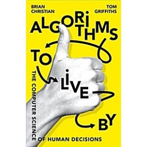 Algorithms to Live By : The Computer Science of Hu...