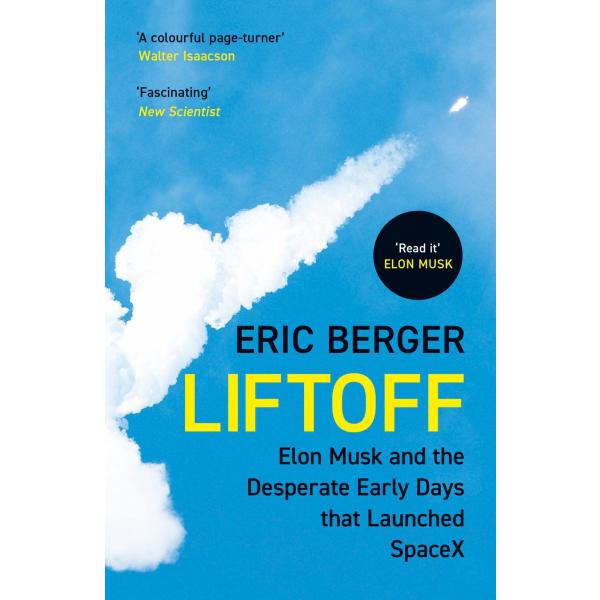 Liftoff: Elon Musk and the Desperate Early Days Th...