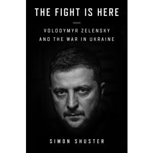 The Fight Is Here: Volodymyr Zelensky and the War ...