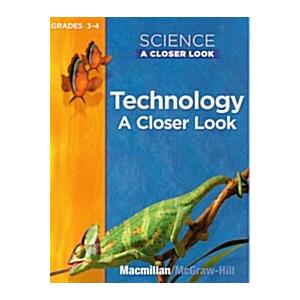 Macmillan/mcgraw-hill Science a Closer Look Technology a Close Look Grades 3-4