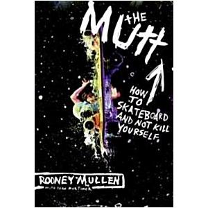 The Mutt: How to Skateboard and Not Kill Yourself ...