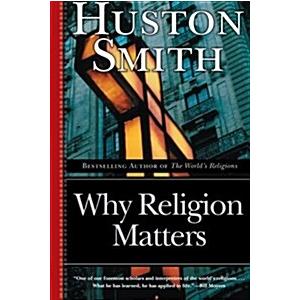 Why Religion Matters: The Fate of the Human Spirit...