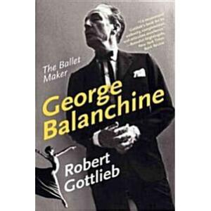 George Balanchine: The Ballet Maker (Paperback)