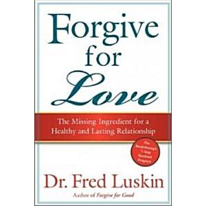 Forgive for Love: The Missing Ingredient for a Hea...