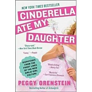 Cinderella Ate My Daughter: Dispatches from the Fr...