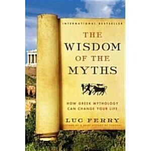 The Wisdom of the Myths: How Greek Mythology Can C...