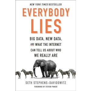 Everybody Lies: Big Data New Data and What the Int...